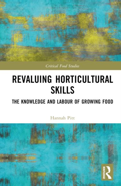 Revaluing Horticultural Skills : The Knowledge and Labour of Growing Food