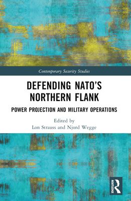 Defending NATO’s Northern Flank : Power Projection and Military Operations