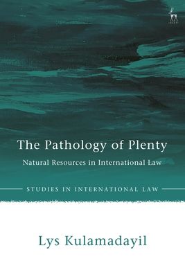The Pathology of Plenty : Natural Resources in International Law