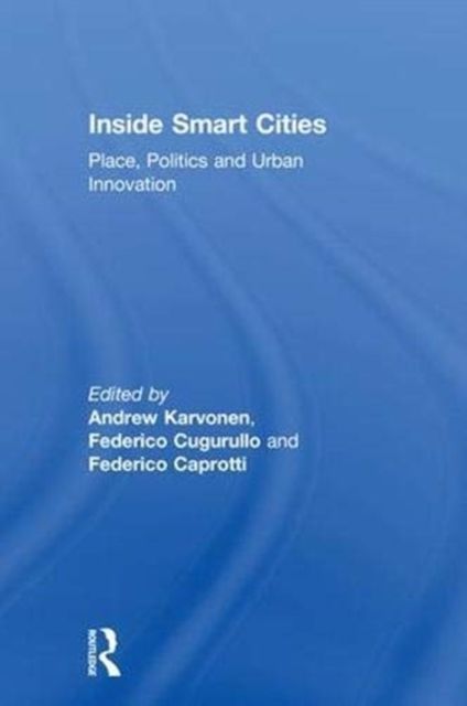 Inside Smart Cities : Place, Politics and Urban Innovation