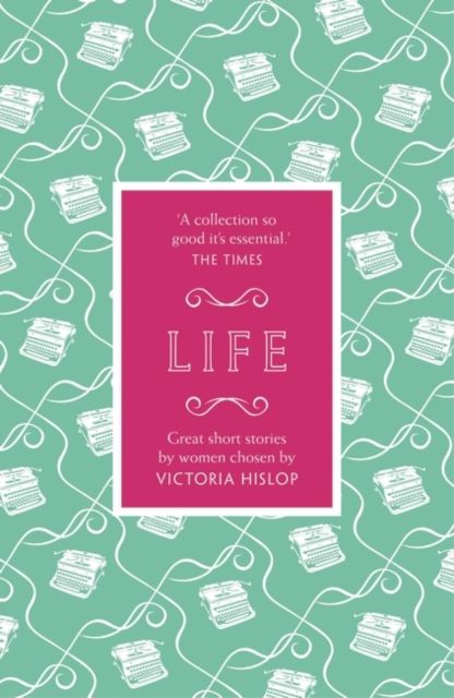 The Story: Life : Great Short Stories for Women by Women