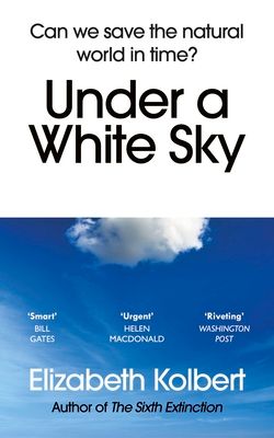 Under a White Sky : Can we save the natural world in time?