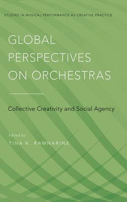 Global Perspectives on Orchestras : Collective Creativity and Social Agency