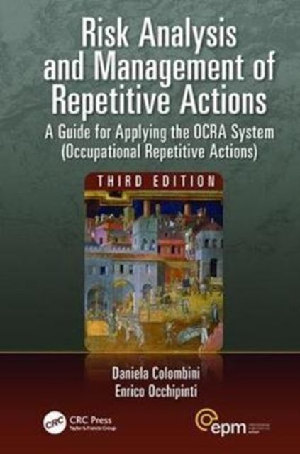 Risk Analysis and Management of Repetitive Actions : A Guide for Applying the OCRA System (Occupational Repetitive Actions), Third Edition