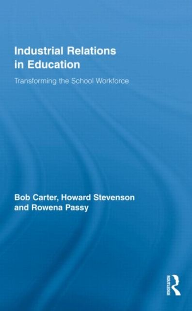 Industrial Relations in Education : Transforming the School Workforce