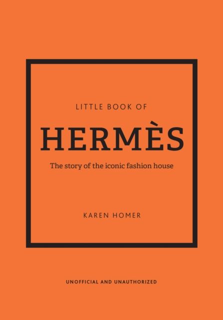 Little book of Hermès : the story of the iconic fashion house