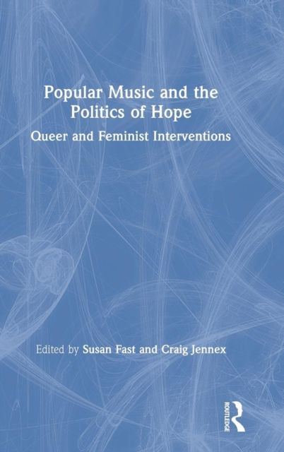 Popular Music and the Politics of Hope : Queer and Feminist Interventions