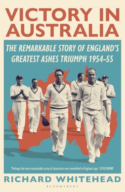 Victory in Australia : The Remarkable Story of England's Greatest Ashes Triumph 1954-55