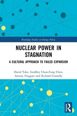 Nuclear Power in Stagnation : A Cultural Approach to Failed Expansion
