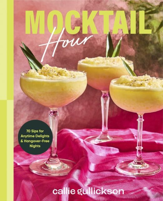 Mocktail Hour : 70 Sips for Anytime Delights and Hangover-Free Nights