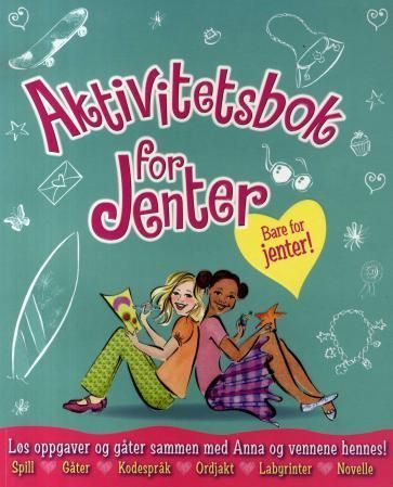 Aktivitetsbok for jenter : løs oppgaver og gåter sammen med Anna og vennene hennes!