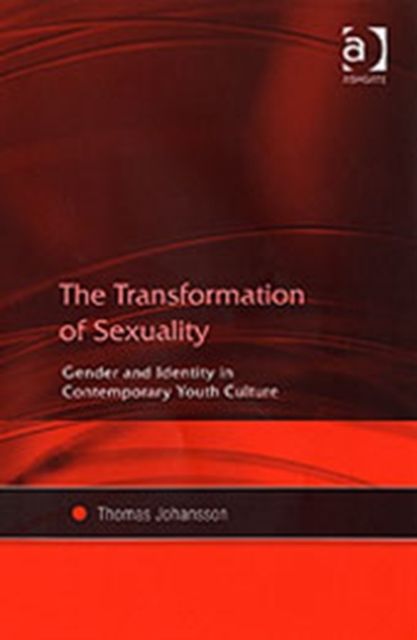 The Transformation of Sexuality : Gender and Identity in Contemporary Youth Culture