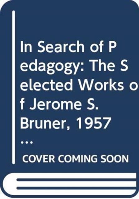 Forsidebilde av In Search of Pedagogy, Volumes I & II : The Selected Works of Jerome S. Bruner, 1957-1978 & 1979-2006