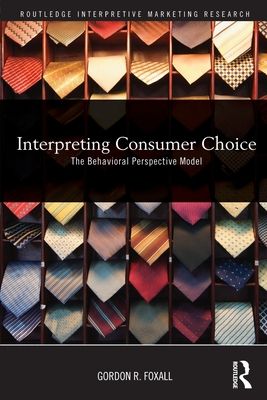 Interpreting Consumer Choice : The Behavioural Perspective Model