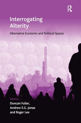 Interrogating Alterity : Alternative Economic and Political Spaces