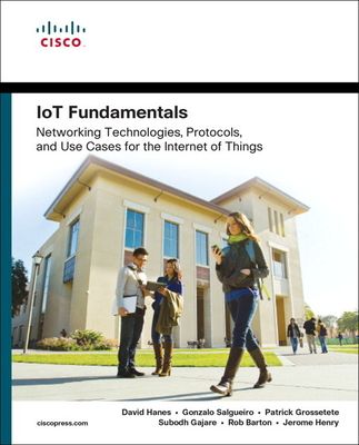 IoT Fundamentals : Networking Technologies, Protocols, and Use Cases for the Internet of Things