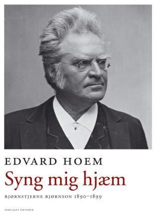 Syng mig hjæm : Bjørnstjerne Bjørnson 1889–1910
