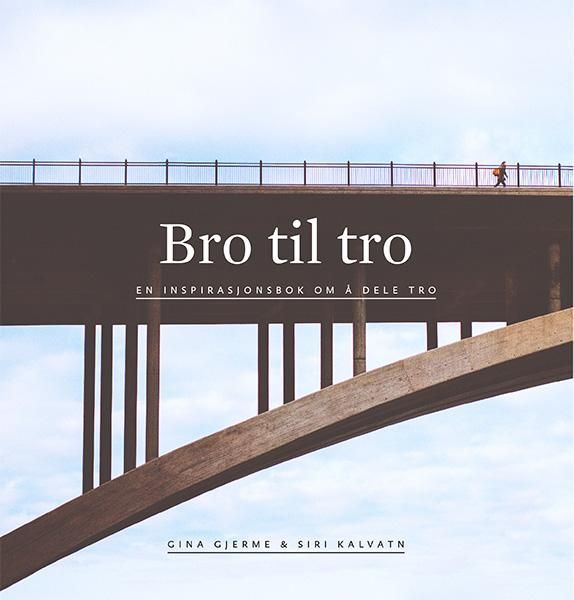 Bro til tro : en inspirasjonsbok om å dele tro
