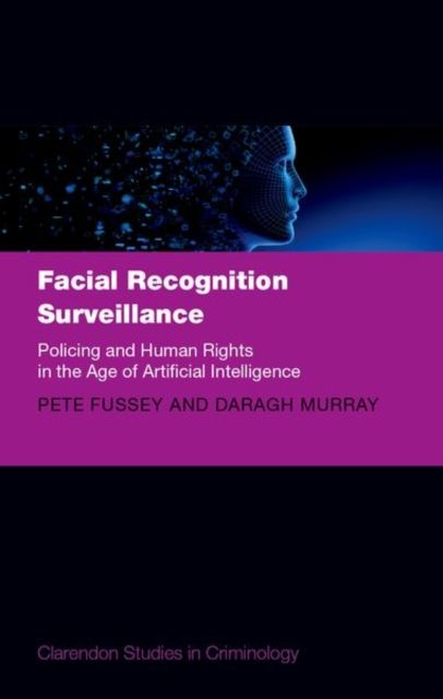 Facial Recognition Surveillance : Policing and Human Rights in the Age of Artificial Intelligence