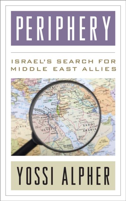 Periphery : Israel’s Search for Middle East Allies