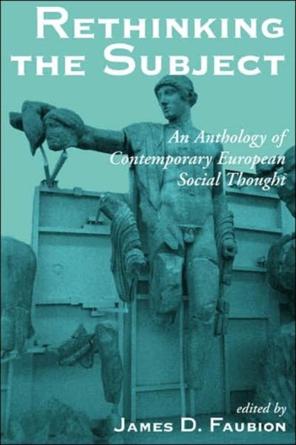 Rethinking The Subject : An Anthology Of Contemporary European Social Thought