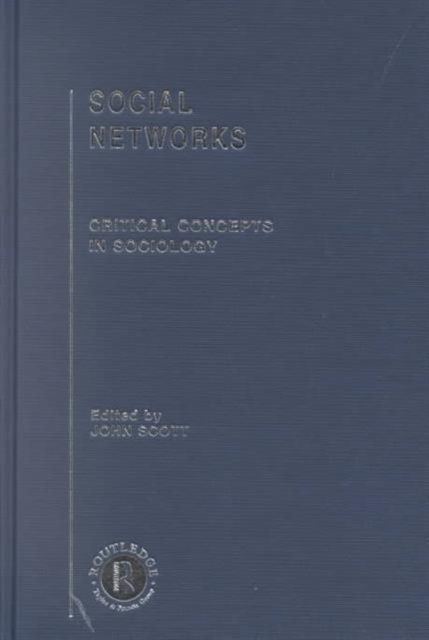 Social Networks : Critical Concepts in Sociology