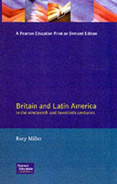 Britain and Latin America in the 19th and 20th Centuries