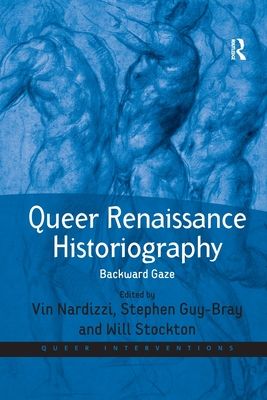 Queer Renaissance Historiography : Backward Gaze
