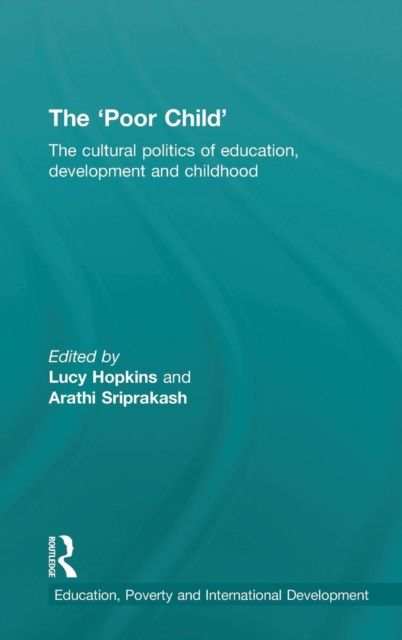 The 'Poor Child' : The cultural politics of education, development and childhood