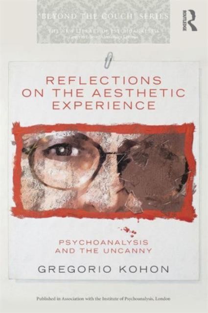 Reflections on the Aesthetic Experience : Psychoanalysis and the uncanny