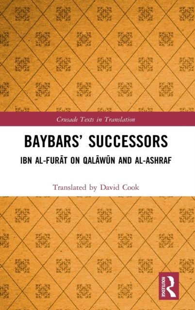 Baybars’ Successors : Ibn al-Furat on Qalawun and al-Ashraf