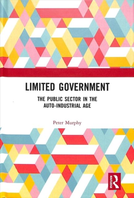 Limited Government : The Public Sector in the Auto-Industrial Age