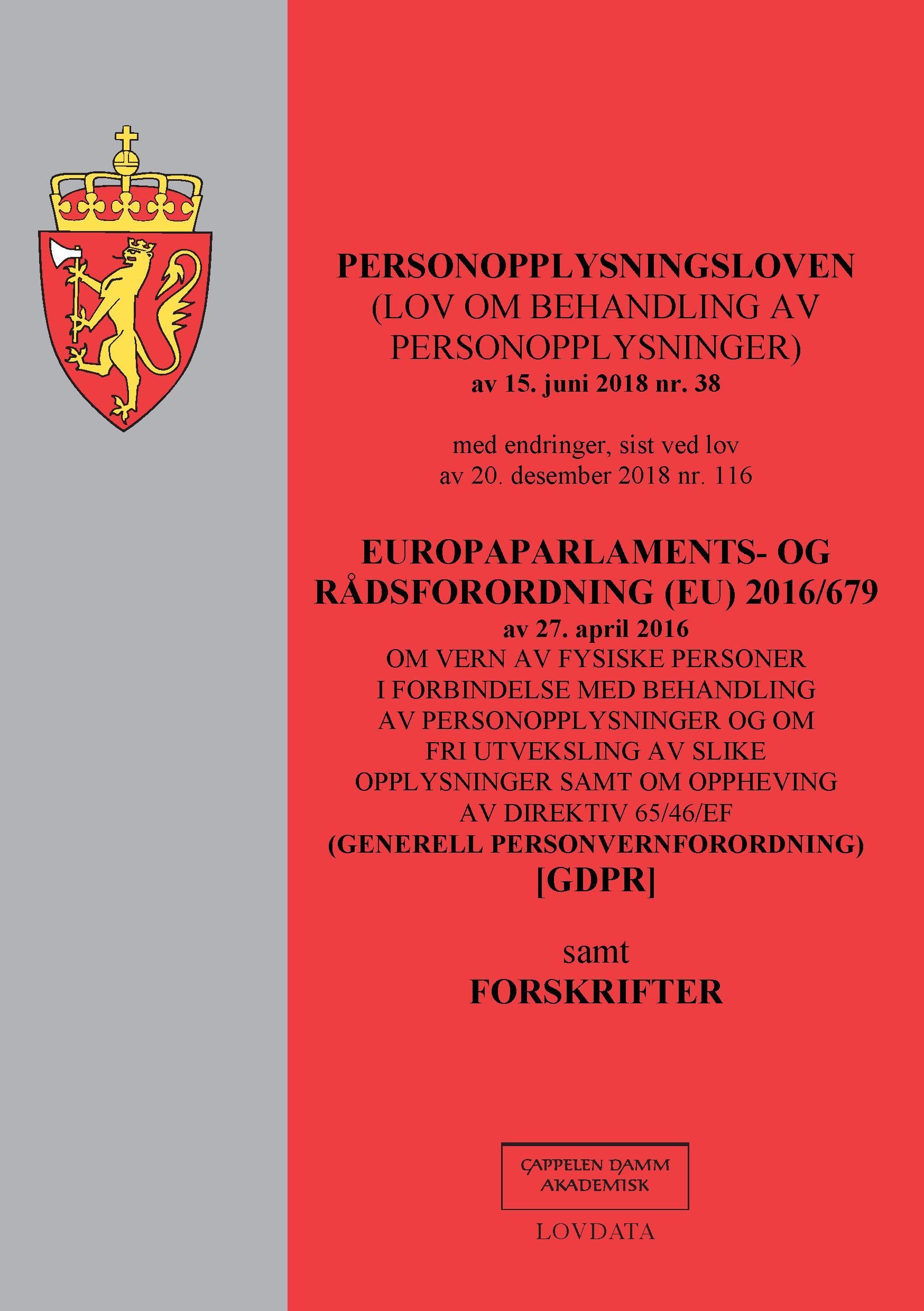 Personopplysningsloven ; Europaparlaments- og rådsordning (EU) 2016/679 av 27. april 2016 : om vern av fysiske personer i forbindelse med behandling av personopplysninger og om fri utveksling av slike opplysninger samt om oppheving av direktiv 65/46/EF : (generell personvernforor : (lov om behandling av personopplysninger) av 15. juni 2018 nr. 38 : med endringer, sist ved lov av 20. desember 2018 nr. 116 : med endringer, sist ved lov av 20. desember 2018 nr. 116 : samt forskrifter :