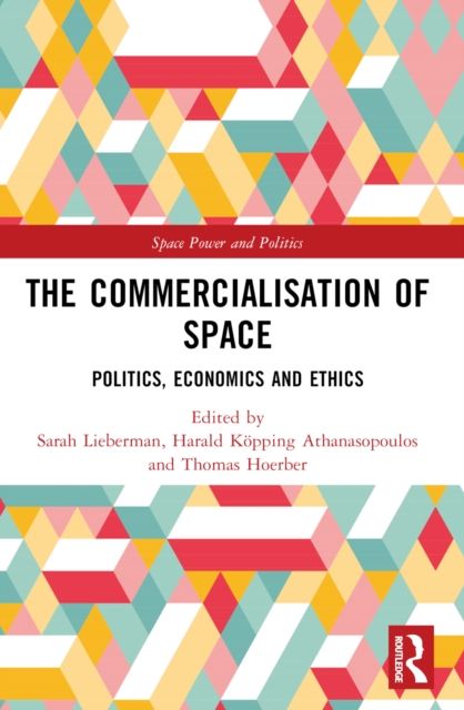 The Commercialisation of Space : Politics, Economics and Ethics