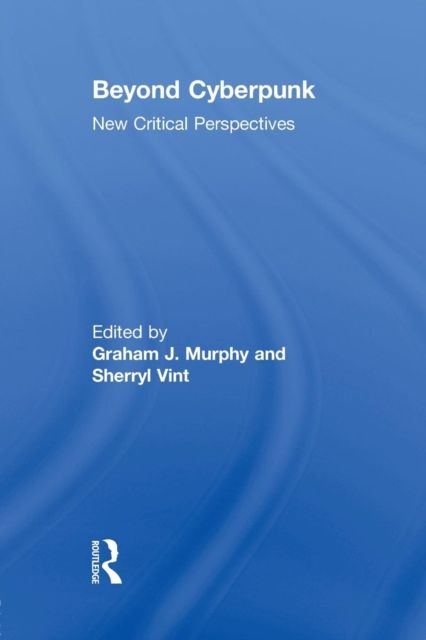 Beyond Cyberpunk : New Critical Perspectives