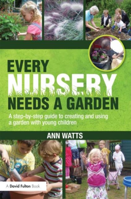 Forsidebilde av Every Nursery Needs a Garden : A Step-by-step Guide to Creating and Using a Garden with Young Children
