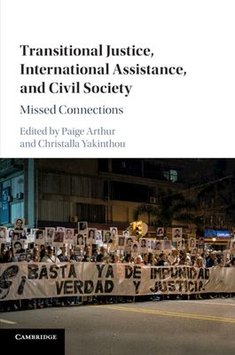 Transitional Justice, International Assistance, and Civil Society : Missed Connections