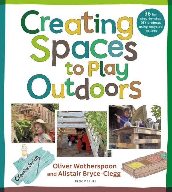 Creating Spaces to Play Outdoors : 36 fun step-by-step DIY projects using recycled pallets