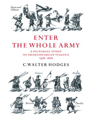 Forsidebilde av Enter the Whole Army : A Pictorial Study of Shakespearean Staging, 1576–1616