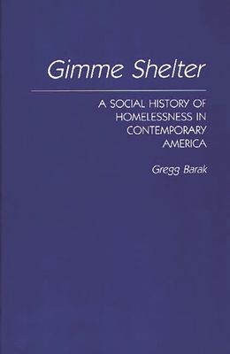 Gimme Shelter : A Social History of Homelessness in Contemporary America