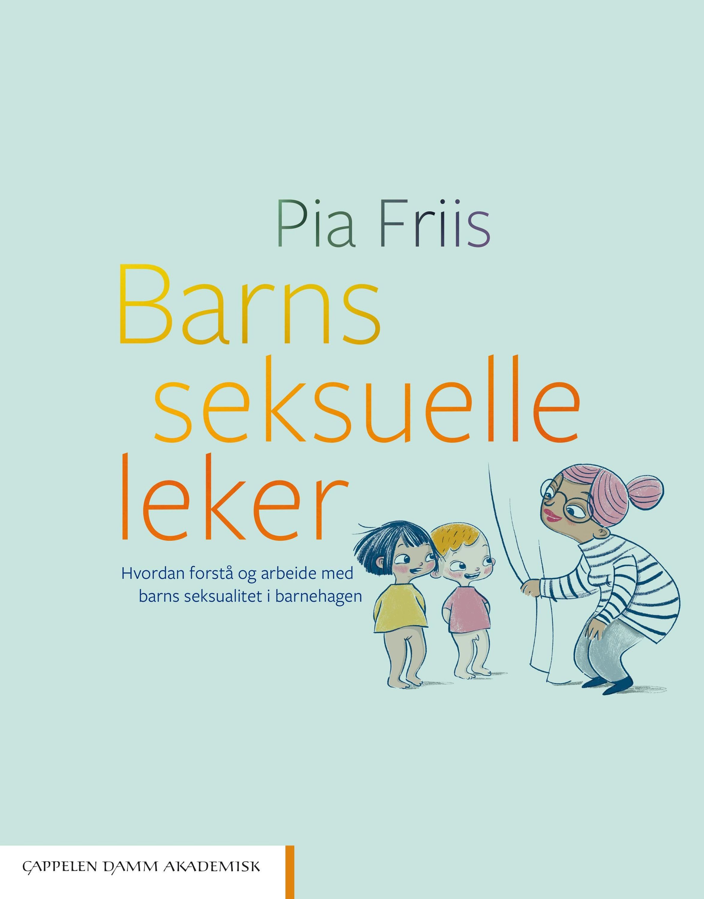 Barns seksuelle leker : hvordan forstå og arbeide med barns seksualitet i barnehagen