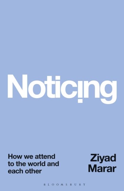 Noticing : How we Attend to the World and Each Other