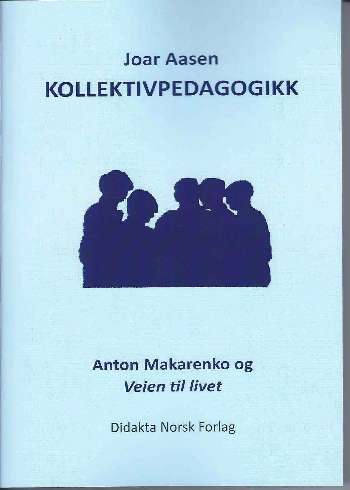 Kollektivpedagogikk : Anton Makarenko og Veien til livet