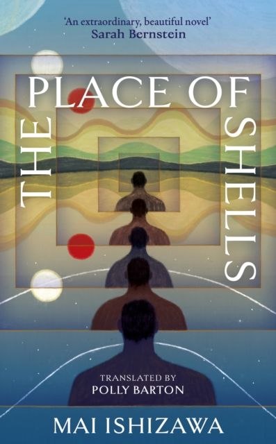 The Place of Shells : 'An extraordinary, beautiful novel' Sarah Bernstein, Booker-shortlisted author of Study for Obedience