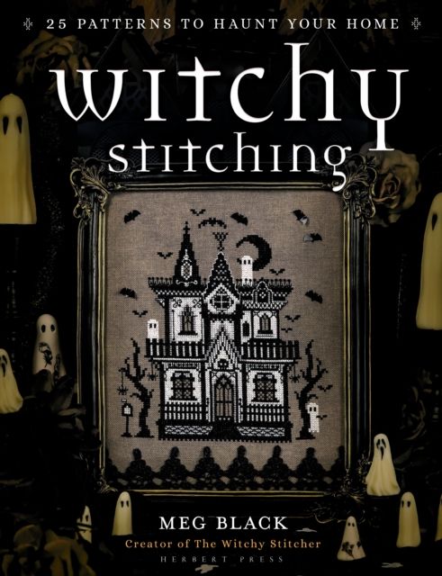 Witchy Stitching : 25 Patterns to Haunt Your Home