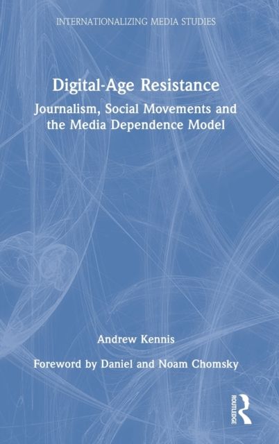 Digital-Age Resistance : Journalism, Social Movements and the Media Dependence Model
