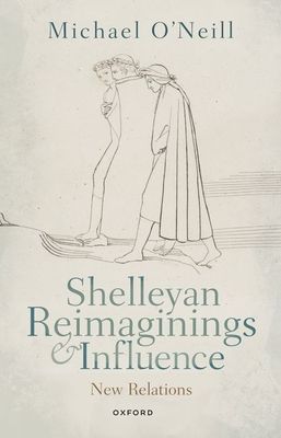 Shelleyan Reimaginings and Influence : New Relations