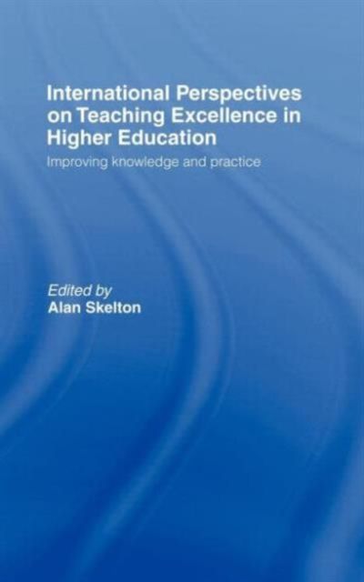 International Perspectives on Teaching Excellence in Higher Education : Improving Knowledge and Practice