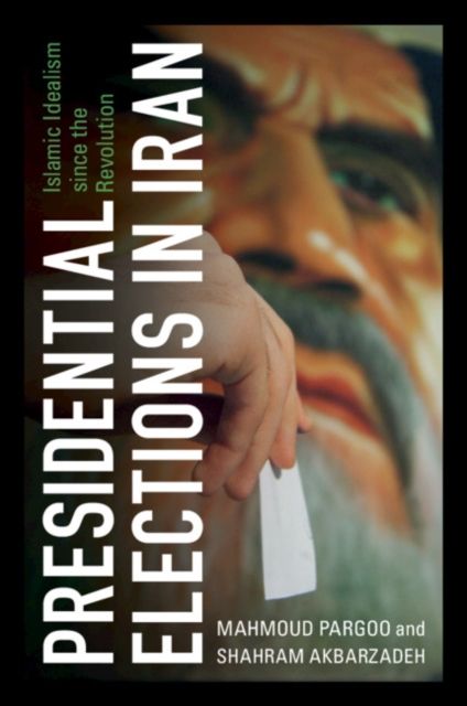 Presidential Elections in Iran : Islamic Idealism since the Revolution
