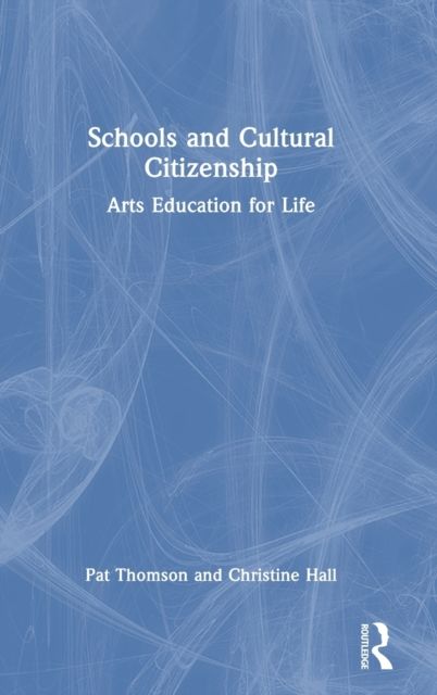 Schools and Cultural Citizenship : Arts Education for Life